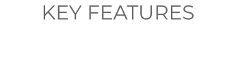 KEY FEATURES