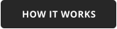 HOW IT WORKS