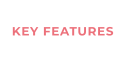 KEY FEATURES