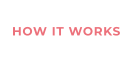 HOW IT WORKS